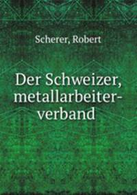 Der Schweizer, metallarbeiter-verband