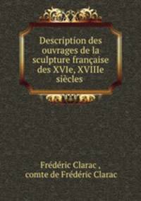 Description des ouvrages de la sculpture francaise des XVIe, XVIIIe siecles .