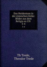 Das Heidentum in der rmischen Kirke: Bilder aus dem Religisen UN .. 3-4