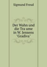 Der Wahn und die Traume in W. Jensens "Gradiva"