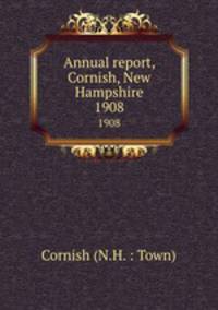 Annual report, Cornish, New Hampshire. 1908