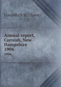 Annual report, Cornish, New Hampshire. 1904