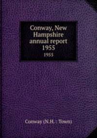 Conway, New Hampshire annual report. 1955
