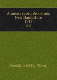 Annual report. Brookline, New Hampshire. 1913