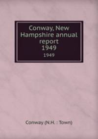 Conway, New Hampshire annual report. 1949