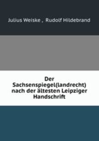 Der Sachsenspiegel(landrecht) nach der altesten Leipziger Handschrift