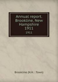 Annual report. Brookline, New Hampshire. 1911