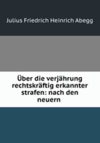Uber die verjahrung rechtskraftig erkannter strafen: nach den neuern .