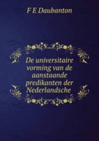 De universitaire vorming van de aanstaande predikanten der Nederlandsche .