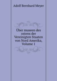 Uber museen des ostens der Vereinigten Staaten von Nord Amerika, Volume 1