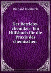 Der Betriebs-chemiker: Ein Hilfsbuch fur die Praxis des chemischen .