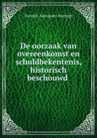 De oorzaak van overeenkomst en schuldbekentenis, historisch beschouwd .