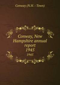 Conway, New Hampshire annual report. 1945