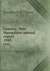 Conway, New Hampshire annual report. 1943