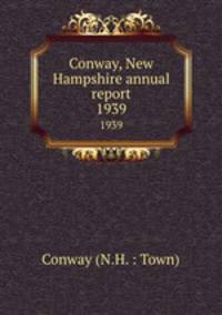 Conway, New Hampshire annual report. 1939