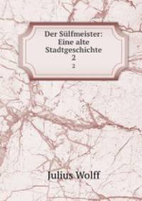 Der Slfmeister: Eine alte Stadtgeschichte. 2