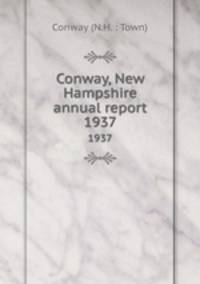 Conway, New Hampshire annual report. 1937