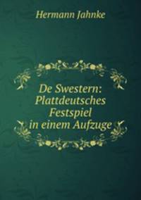 De Swestern: Plattdeutsches Festspiel in einem Aufzuge