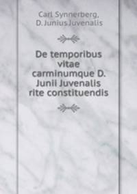 De temporibus vitae carminumque D. Junii Juvenalis rite constituendis