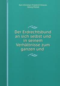 Der Erdrechtsbund an sich selbst und in seinem Verhaltnisse zum ganzen und .