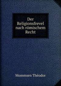 Der Religionsfrevel nach romischem Recht