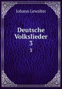 Deutsche Volkslieder. 3