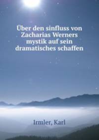 Uber den sinfluss von Zacharias Werners mystik auf sein dramatisches schaffen