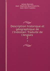 Description historique et gographique de l`Indostan: Traduite de l`Anglais .. 2