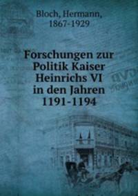 Forschungen zur Politik Kaiser Heinrichs VI in den Jahren 1191-1194