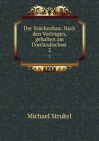 Der Bruckenbau: Nach den Vortragen, gehalten am finnlandischen .