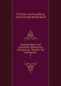 Denkwrdiger und ntzlicher rheinischer Antiquarius: Welcher die wichtigsten .. 4
