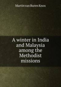 A winter in India and Malaysia among the Methodist missions