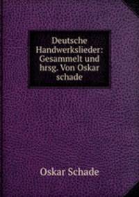 Deutsche Handwerkslieder: Gesammelt und hrsg. Von Oskar schade