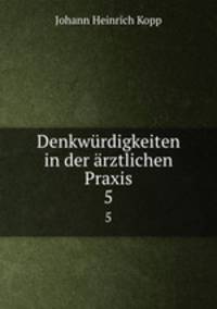 Denkwrdigkeiten in der rztlichen Praxis. 5
