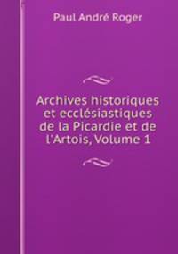 Archives historiques et ecclesiastiques de la Picardie et de l