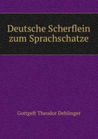 Deutsche Scherflein zum Sprachschatze