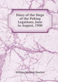 Diary of the Siege of the Peking Legations, June to August, 1900