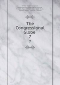The Congressional Globe .. 7