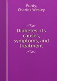 Diabetes: its causes, symptoms, and treatment