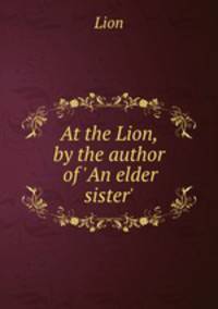 At the Lion, by the author of 