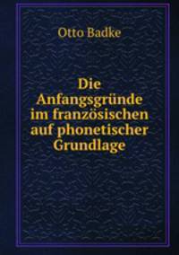 Die Anfangsgrunde im franzosischen auf phonetischer Grundlage
