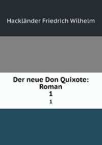 Der neue Don Quixote: Roman. 1