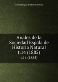 Anales de la Sociedad Espala de Historia Natural. t.14 (1885)