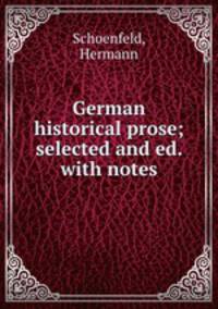 German historical prose; selected and ed. with notes