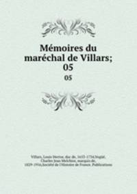 Mmoires du marchal de Villars;. 05