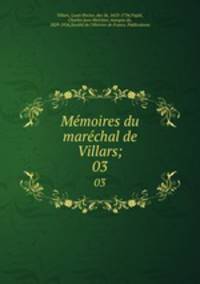 Mmoires du marchal de Villars;. 03