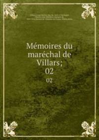 Mmoires du marchal de Villars;. 02