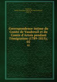 Correspondence intime du Comte de Vaudreuil et du Comte d`Artois pendant l`migration (1789-1815);. 02