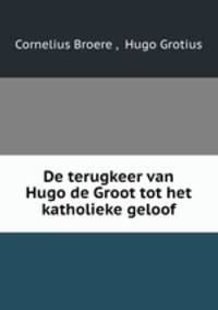 De terugkeer van Hugo de Groot tot het katholieke geloof