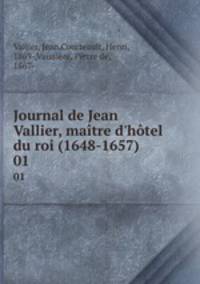 Journal de Jean Vallier, matre d`htel du roi (1648-1657). 01